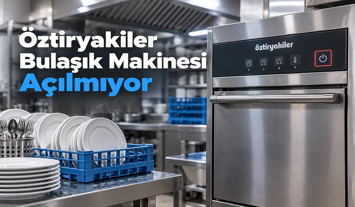 Öztiryakiler Bulaşık Makinesi Açılmıyor