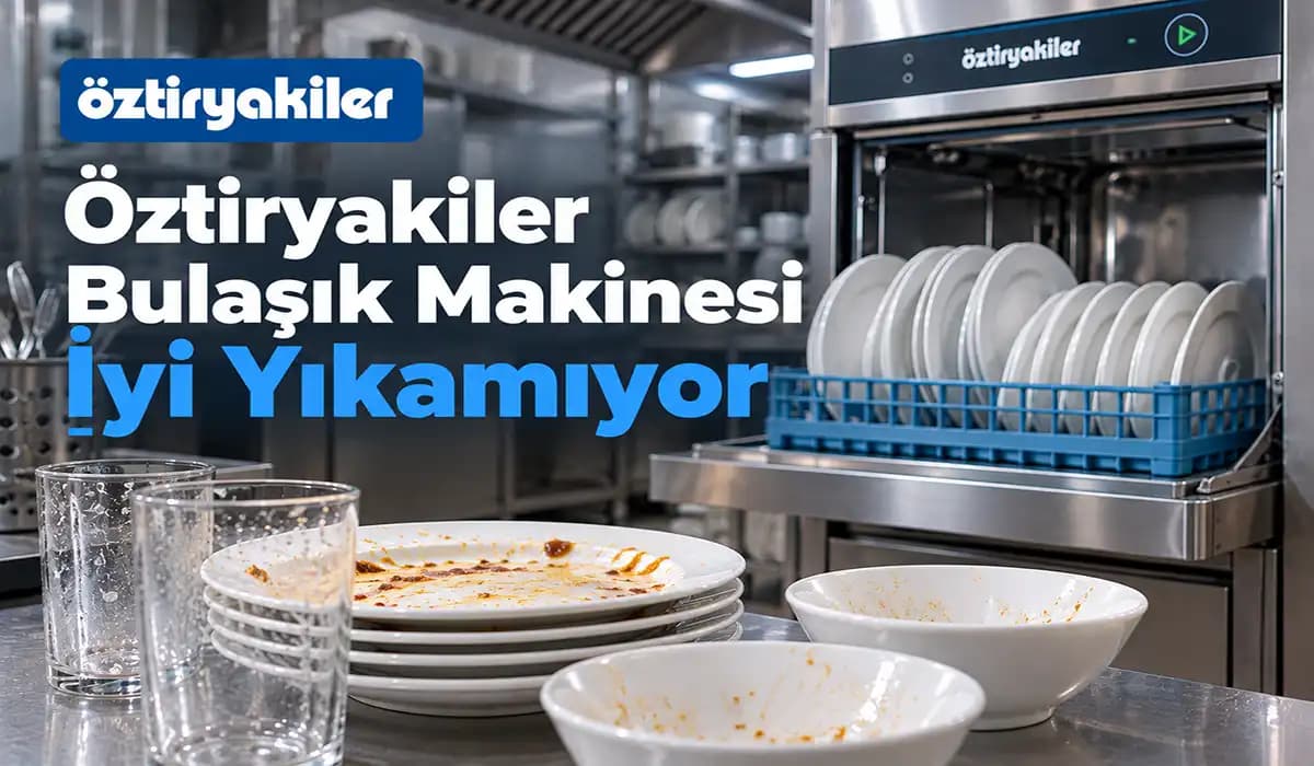 Öztiryakiler Bulaşık Makinesi İyi Yıkamıyor